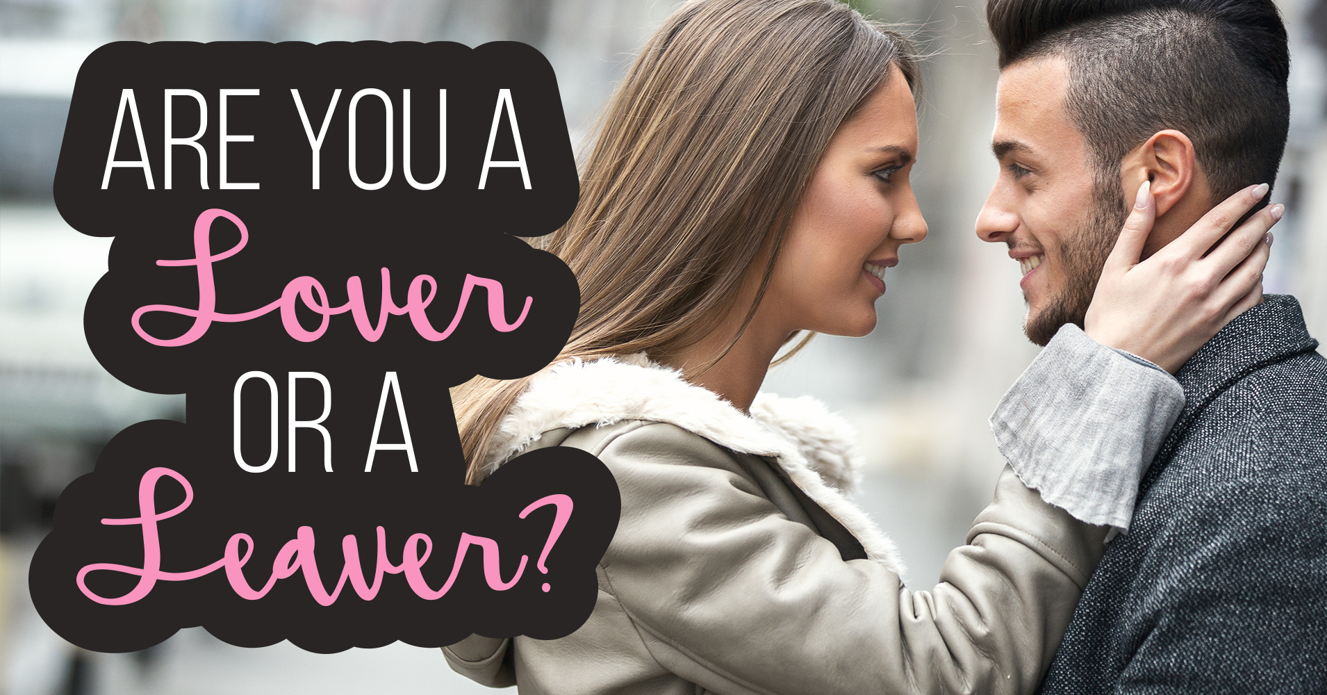 Are You a Lover or a Leaver? Quiz