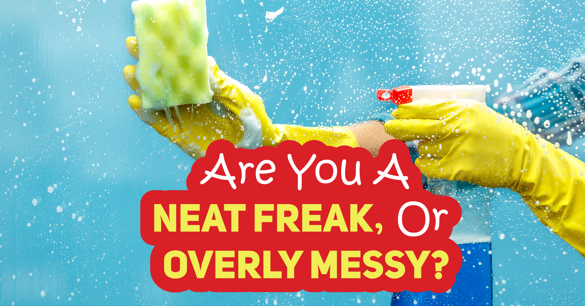 Are You A Neat Freak Or Overly Messy? Quiz