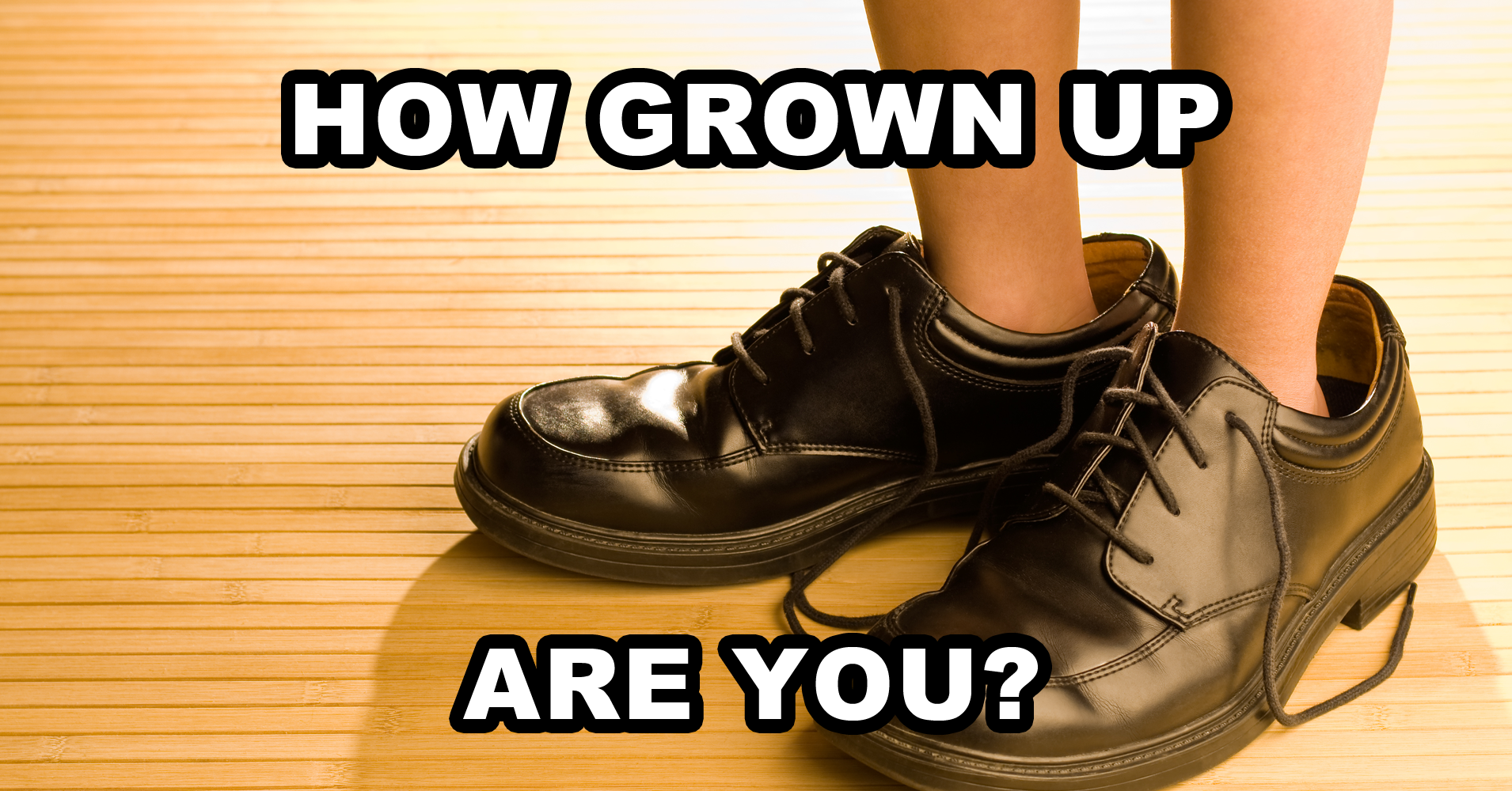 How Grown Up Are You? Quiz