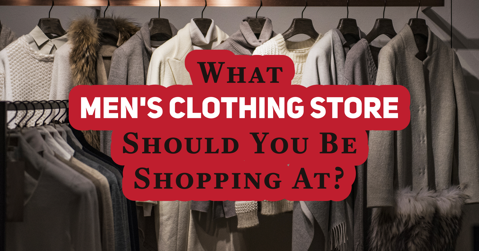 What Men's Clothing Store Should You Be Shopping At? Quiz