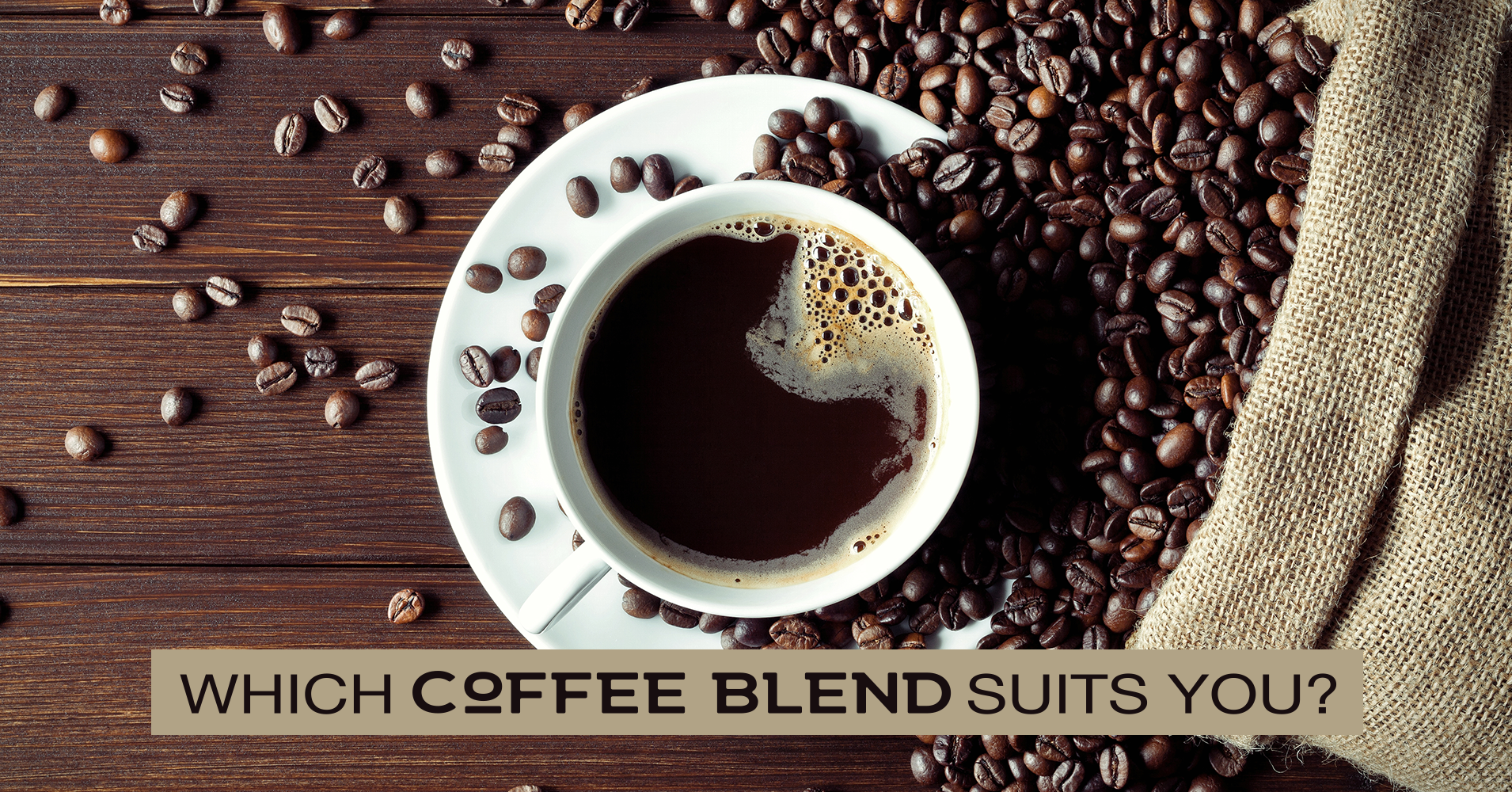 Which Coffee Blend Suits You? Quiz