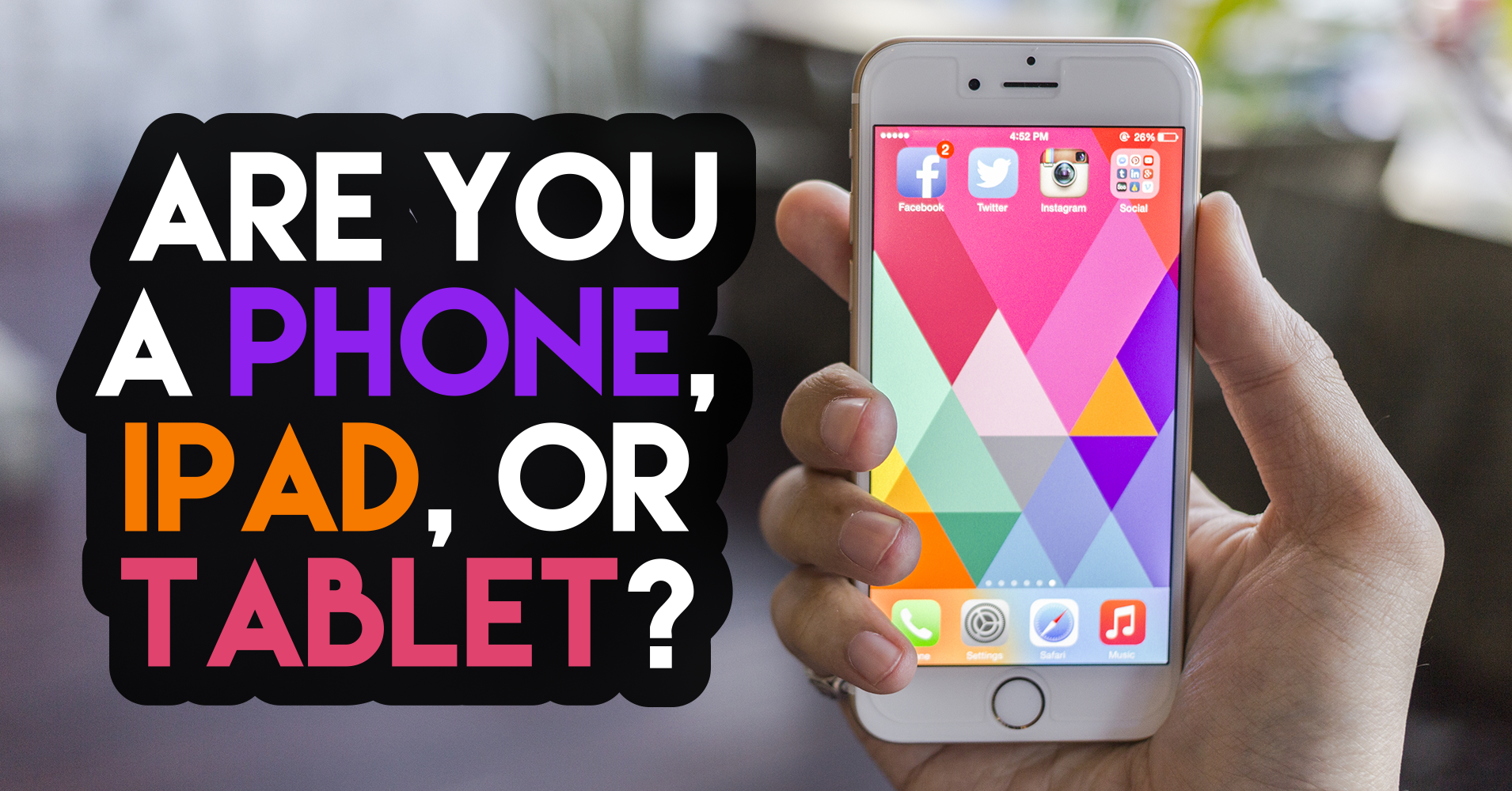 Are You a Phone, iPad or Tablet? Quiz