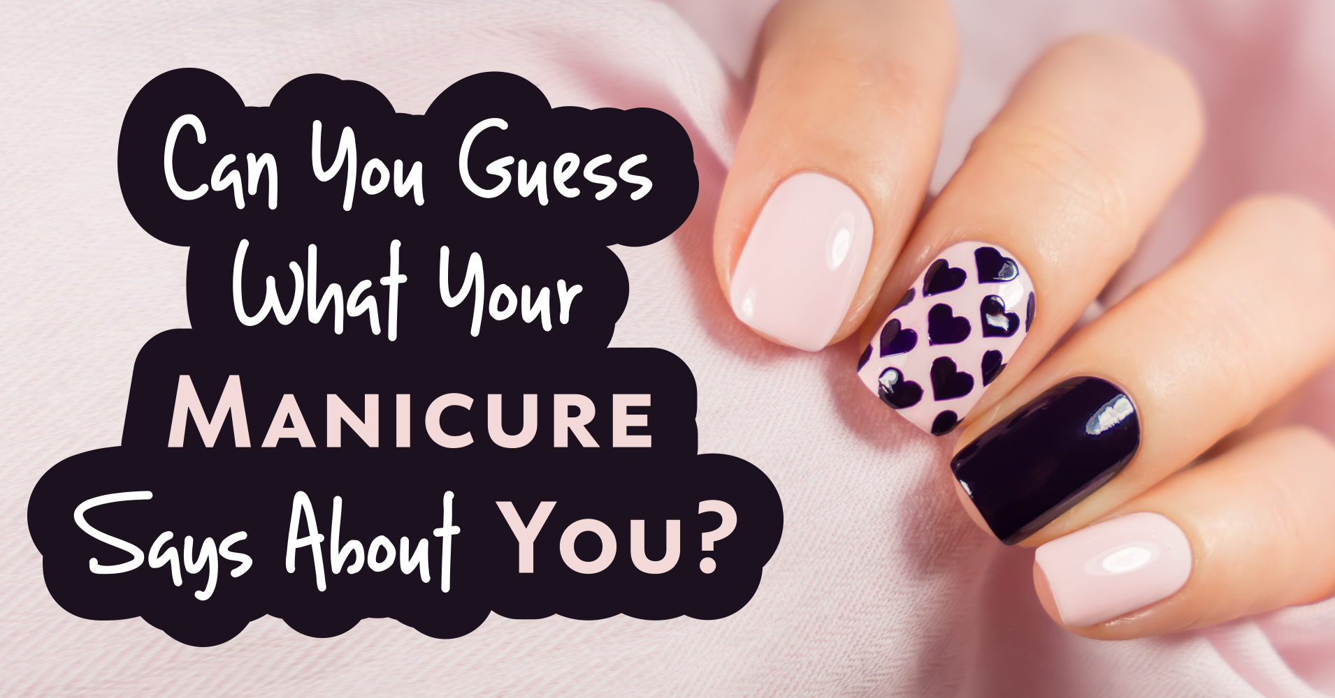 Can You Guess What Your Manicure Says About You? Question 1 Do you
