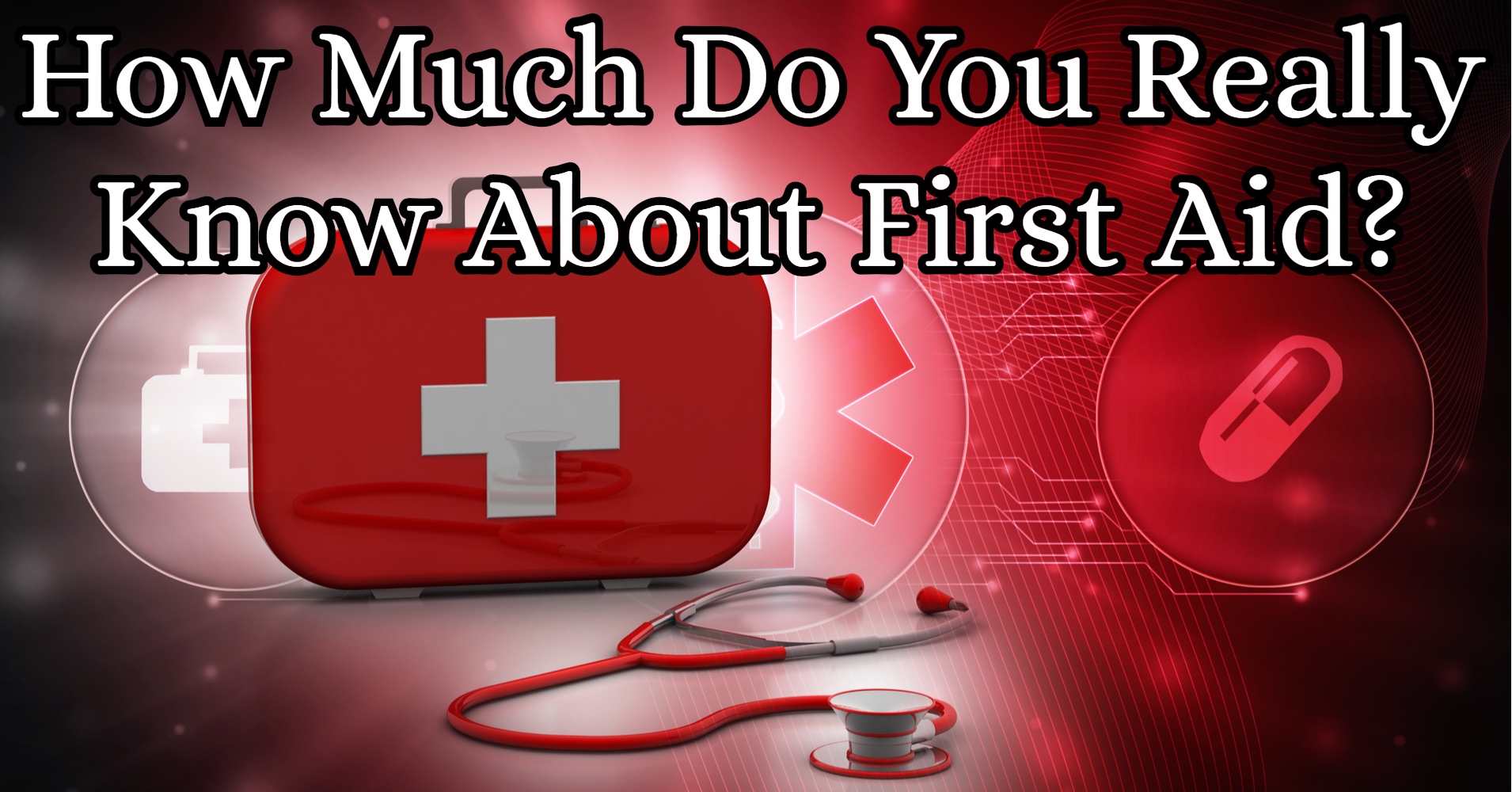 How Much Do You Really Know About First Aid? - Quiz