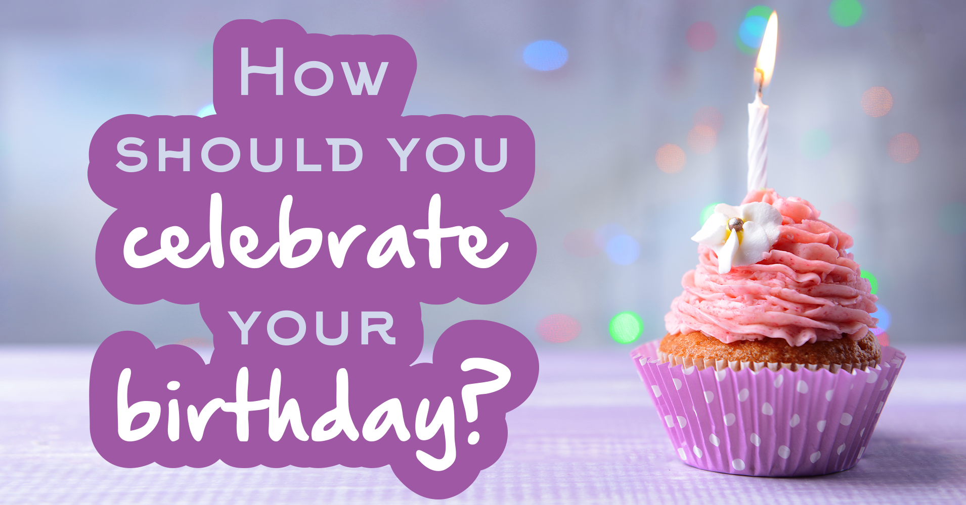 How Should You Celebrate Your Birthday? - Quiz - Quizony.com
