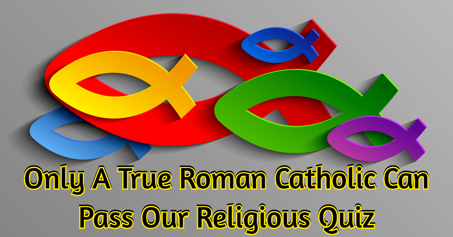 Only A True Roman Catholic Can Pass Our Religious Quiz Quiz