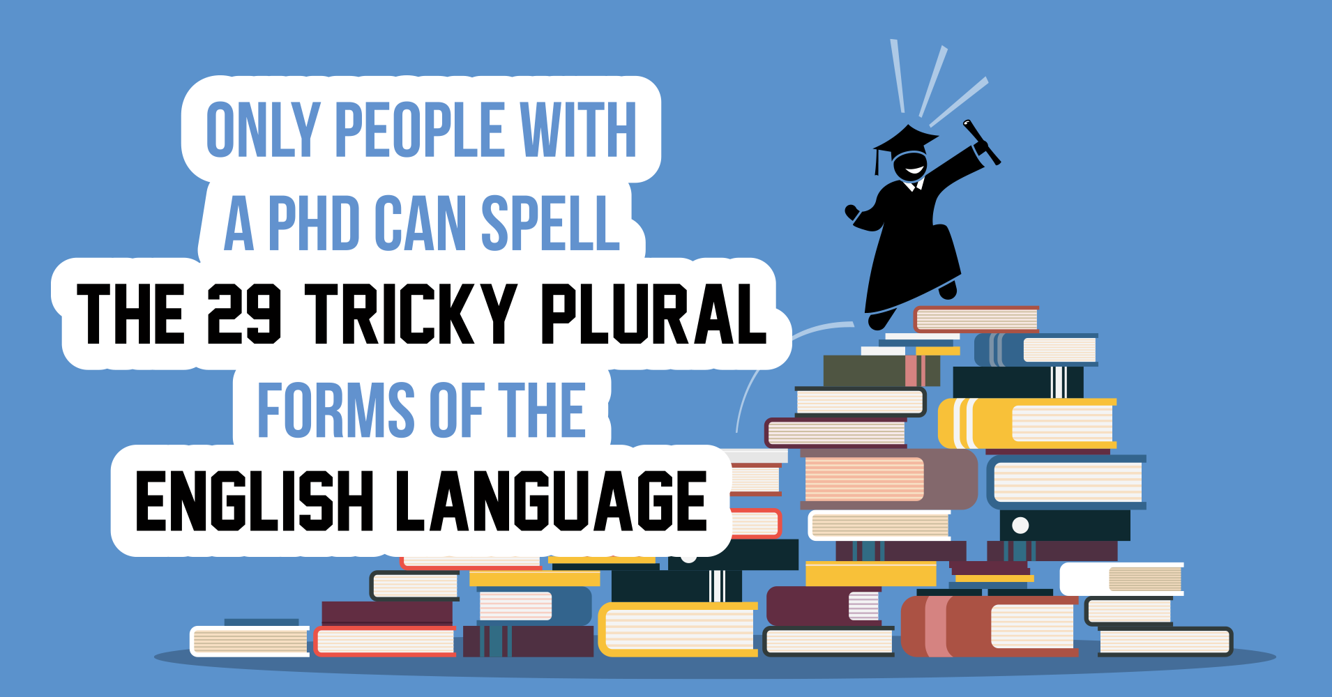 Only People With A PhD Can Spell The 29 Tricky Plural Forms Of The