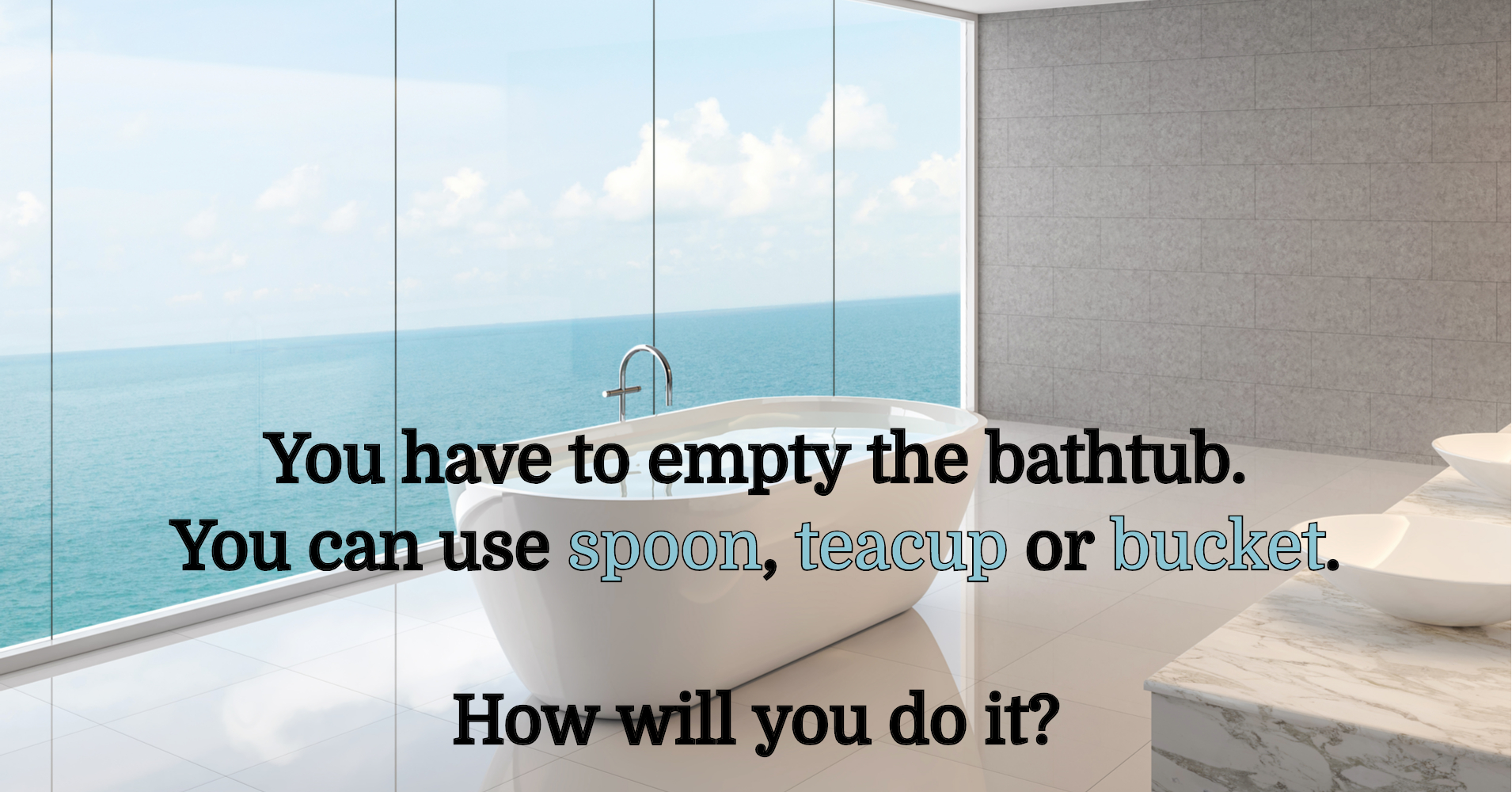 How to empty a bathtub? Riddle