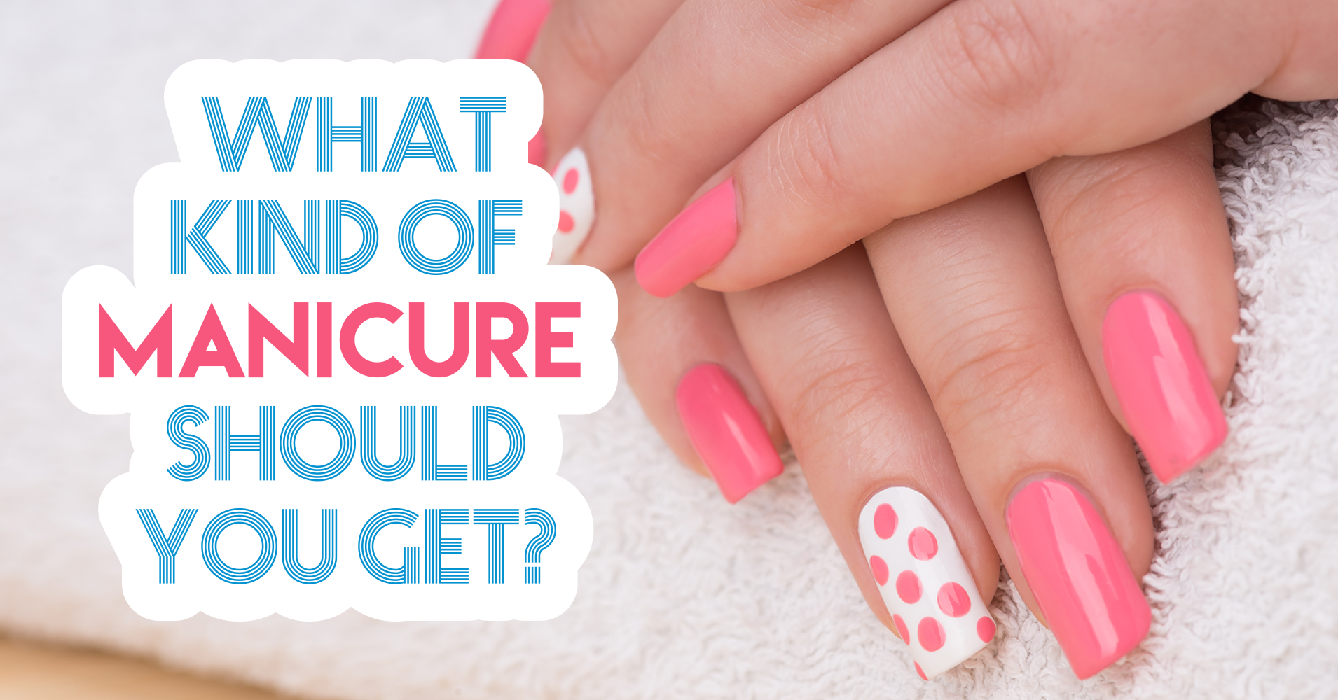 What Kind of Manicure Should You Get? - Quiz - Quizony.com