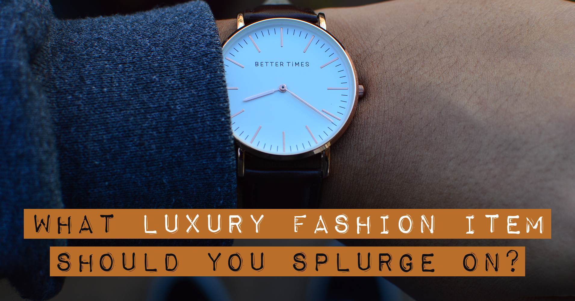 What Luxury Fashion Item Should You Splurge On? Question 23 If you