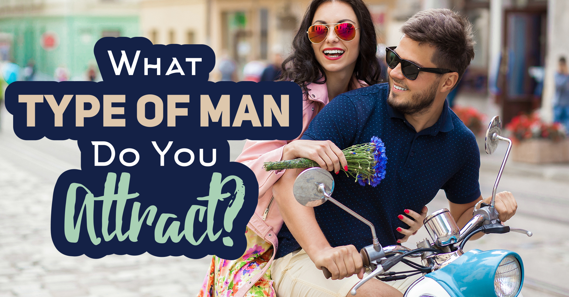 What Type Of Man Do You Attract? Quiz