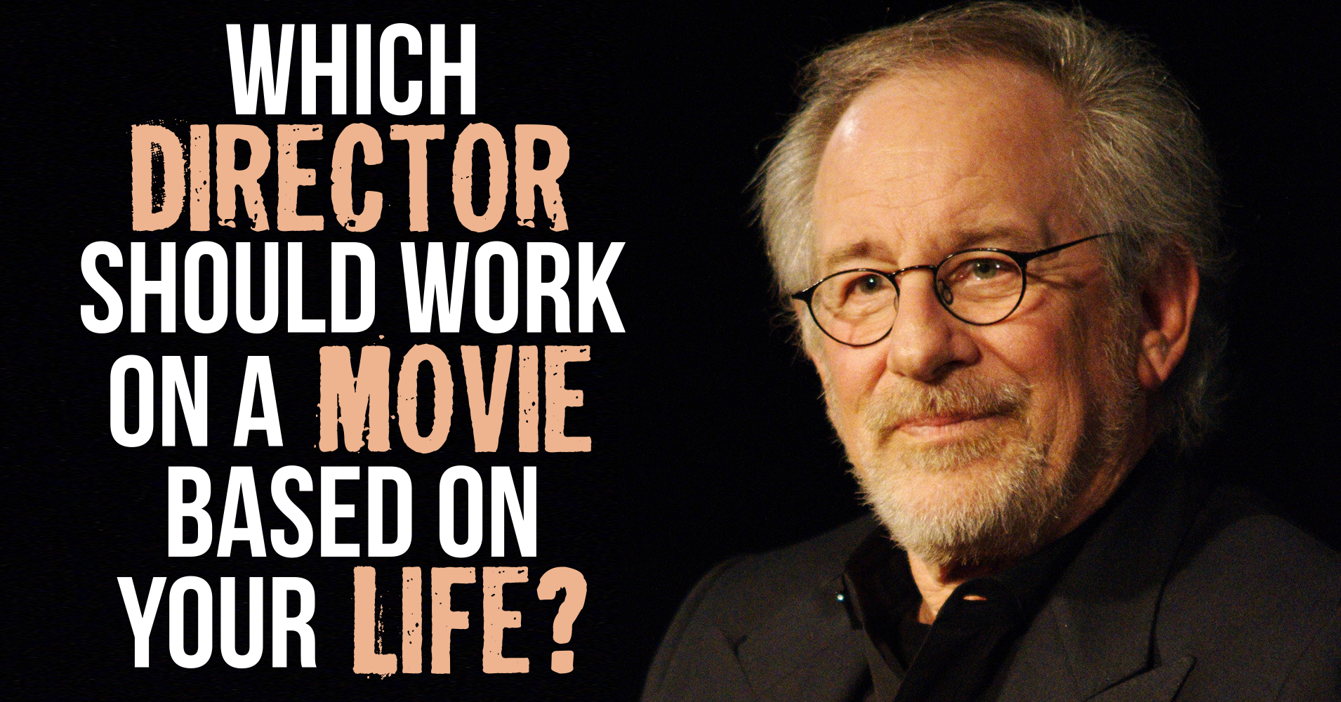 Which Director Should Work On A Movie Based On Your Life? Question 1