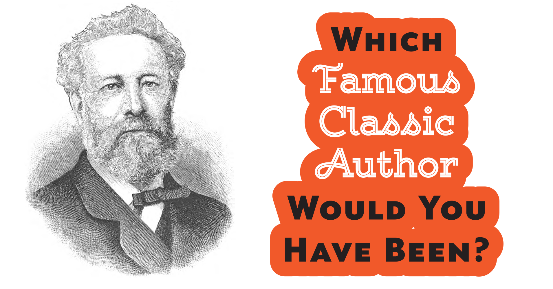 Which Famous Classic Author Would You Have Been? Question 1 - Do you