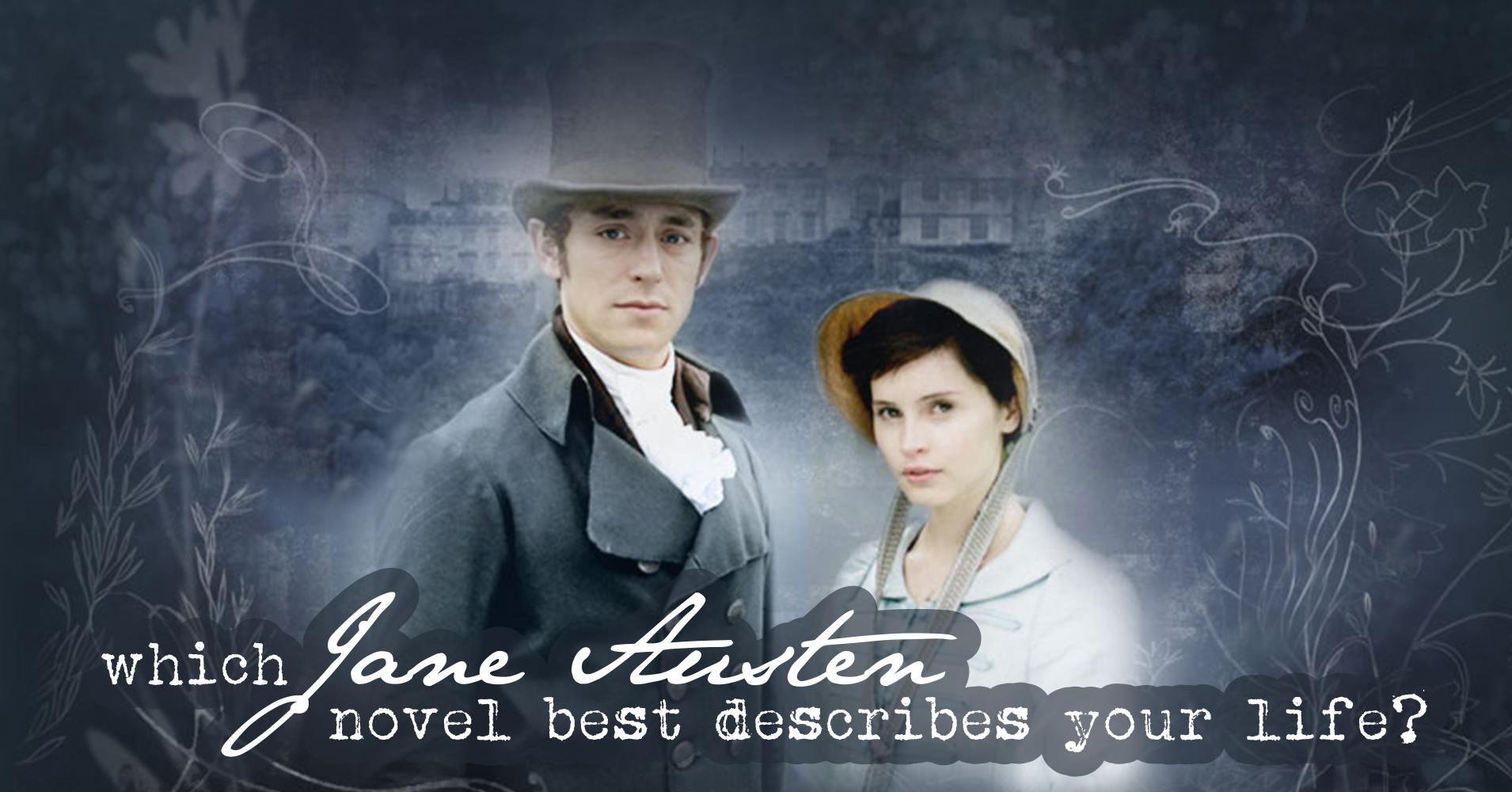 Which Jane Austen Novel Best Describes Your Life Question 16 Your which-jane-austen-novel-best-describes-your-life-question-16-your