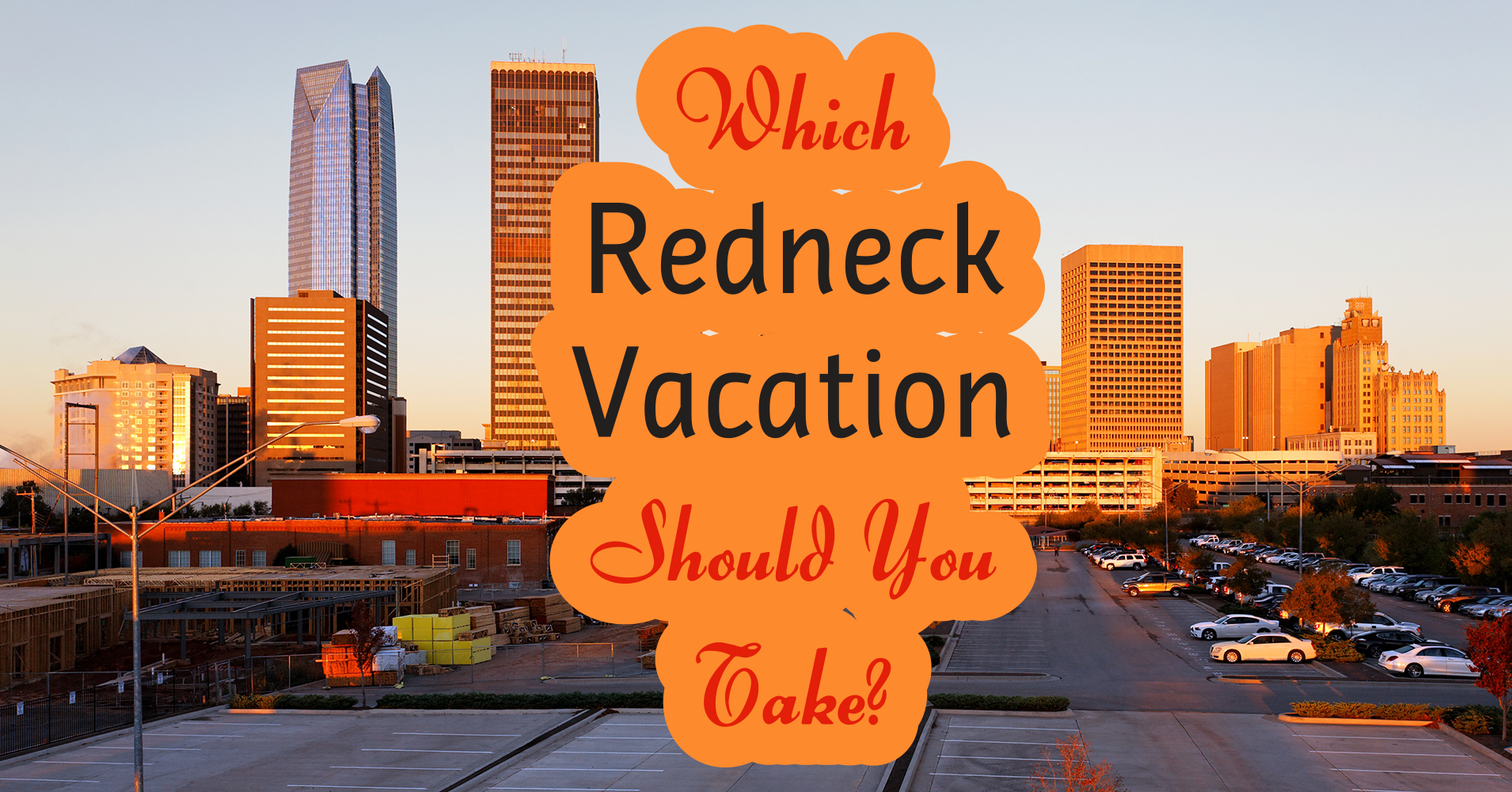 Which Redneck Vacation Should You Take Question 5 Which Event Would