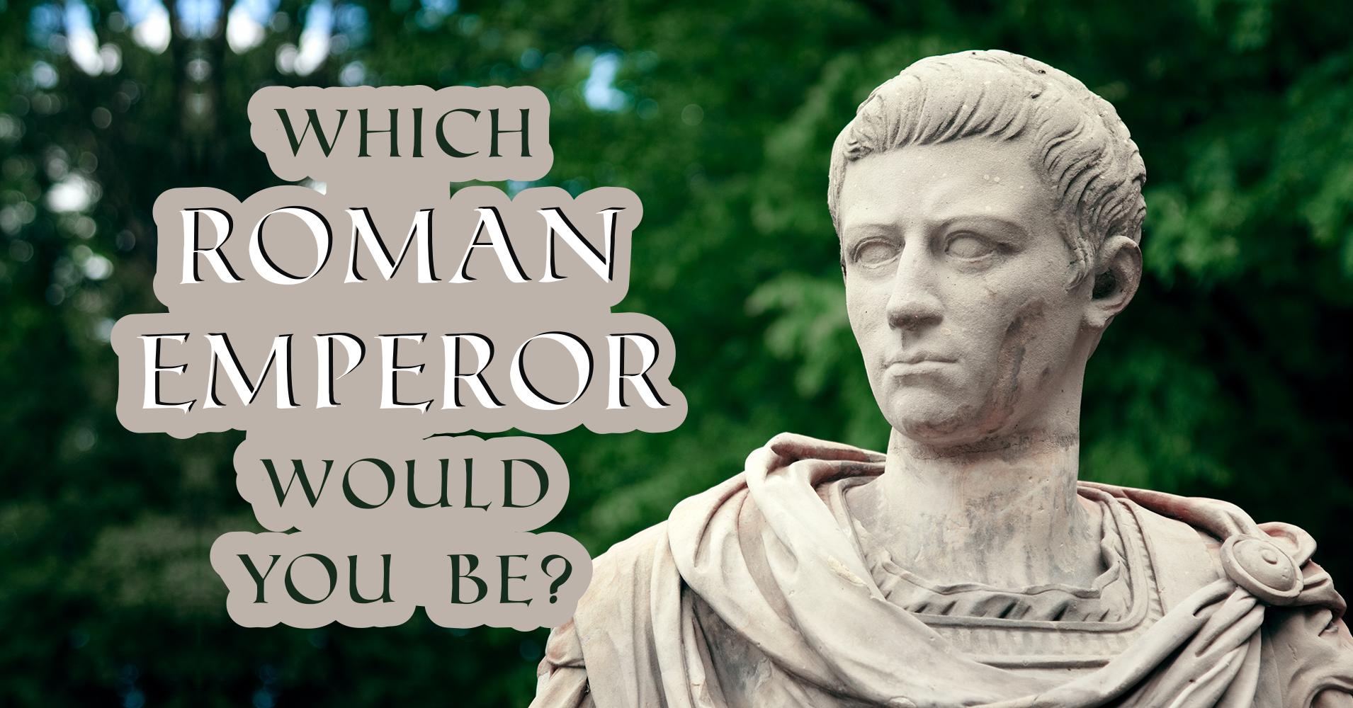 Which Roman Emperor Would You Be? Quiz
